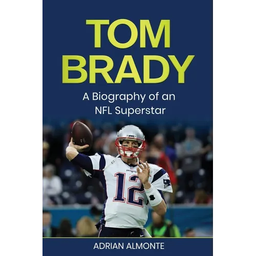 Tom Brady: A Biography of an NFL Superstar - Paperback