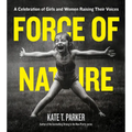 Force of Nature: A Celebration of Girls and Women Raising Their Voices - Paperback
