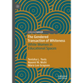 The Gendered Transaction of Whiteness: White Women in Educational Spaces - Hardcover