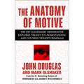 The Anatomy of Motive: The Fbi's Legendary Mindhunter Explores the Key to Understanding and Catching Violent Criminals - Paperback