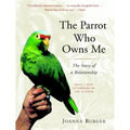 The Parrot Who Owns Me: The Story of a Relationship - Paperback