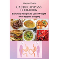 Gastric Bypass Cookbook: Bariatric Recipes to Lose Weight after Bypass Surgery - Paperback