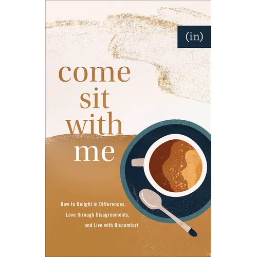 Come Sit with Me: How to Delight in Differences, Love Through Disagreements, and Live with Discomfort - Paperback