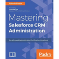 Mastering Salesforce CRM Administration: An Advanced Administration Certification Handbook - Paperback