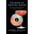 The Book of Cocktail Ratios: The Surprising Simplicity of Classic Cocktails - Hardcover