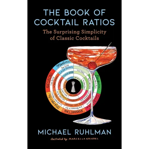The Book of Cocktail Ratios: The Surprising Simplicity of Classic Cocktails - Hardcover