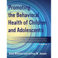 Promoting the Behavioral Health of Children and Adolescents: Evidence-Based Prevention Strategies in Schools, Families, and Communities - Hardcover