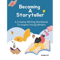 Becoming A Storyteller: A Creative Writing Workbook To Inspire Young Writers - Paperback
