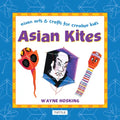 Asian Kites: Asian Arts & Crafts for Creative Kids - Hardcover