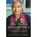 Alice Walker's Metaphysics: Literature of Spirit - Paperback