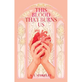 This Blood that Burns Us - Paperback