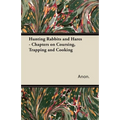 Hunting Rabbits and Hares - Chapters on Coursing, Trapping and Cooking - Paperback