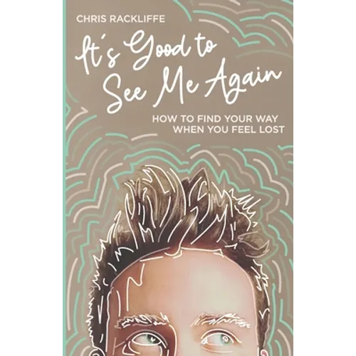 It's Good to See Me Again: How to Find Your Way When You Feel Lost - Paperback
