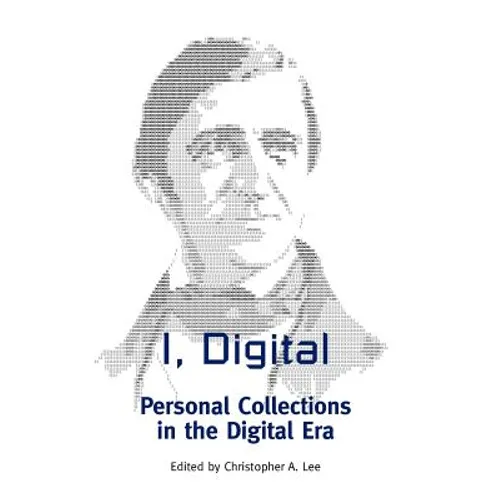 I, Digital: Personal Collections in the Digital Era - Paperback