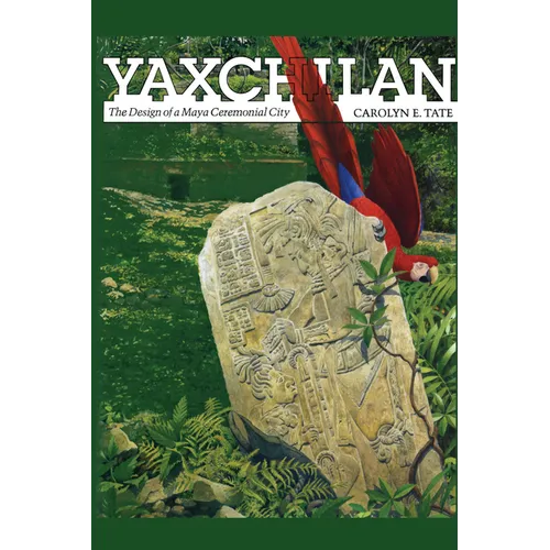 Yaxchilan: The Design of a Maya Ceremonial City - Paperback