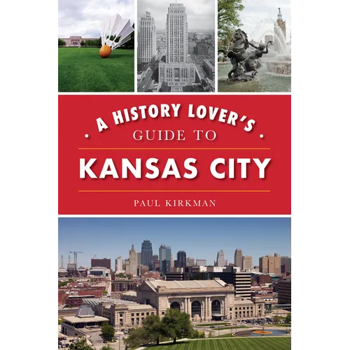 A History Lover's Guide to Kansas City - Paperback