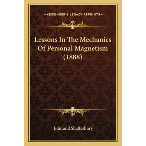 Lessons In The Mechanics Of Personal Magnetism (1888) - Paperback