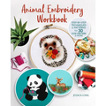 Animal Embroidery Workbook: Step-By-Step Techniques & Patterns for 30 Cute Critters & More - Paperback