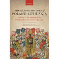 The Oxford History of Poland-Lithuania: Volume I: The Making of the Polish-Lithuanian Union, 1385-1569 - Paperback