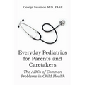 Everyday Pediatrics for Parents and Caretakers: The ABC of Common Problems in Child Health - Paperback