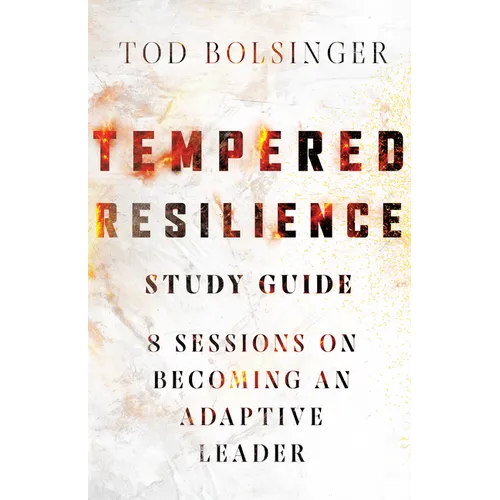 Tempered Resilience Study Guide: 8 Sessions on Becoming an Adaptive Leader - Paperback