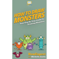 How To Draw Monsters: Your Step By Step Guide To Drawing Monsters - Hardcover