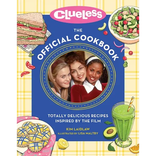 Clueless: The Official Cookbook: Totally Delicious Recipes Inspired by the Film - Hardcover