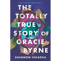 The Totally True Story of Gracie Byrne - Hardcover