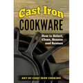 Cast Iron Cookware: How to Select, Clean, Season and Restore - Paperback