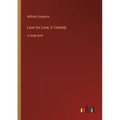 Love for Love; A Comedy: in large print - Paperback