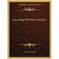Succeeding With What You Have - Paperback