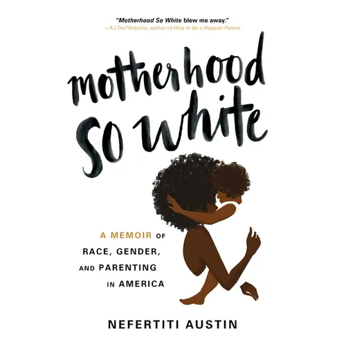 Motherhood So White: A Memoir of Race, Gender, and Parenting in America - Paperback