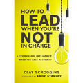 How to Lead When You're Not in Charge: Leveraging Influence When You Lack Authority - Hardcover