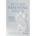 Beyond Parenting Advice: How Science Should Guide Your Decisions on Pregnancy and Child-Rearing - Paperback