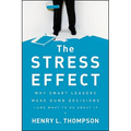 The Stress Effect: Why Smart Leaders Make Dumb Decisions--And What to Do about It - Hardcover