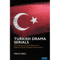 Turkish Drama Serials: The Importance and Influence of a Globally Popular Television Phenomenon - Hardcover