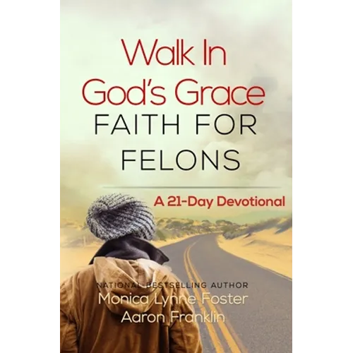 Walk In God's Grace Faith for Felons: A 21-Day Devotional - Paperback