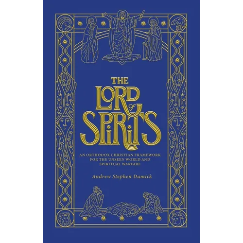 The Lord of Spirits: An Orthodox Christian Framework for the Unseen World and Spiritual Warfare - Paperback