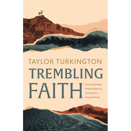 Trembling Faith: How a Distressed Prophet Helps Us Trust God in a Chaotic World - Paperback