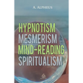 Hypnotism, Mesmerism, Mind-Reading and Spiritualism - Paperback