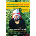 Fresh Fruit, Broken Bodies: Migrant Farmworkers in the United States, Updated with a New Preface and Epilogue Volume 27 - Hardcover