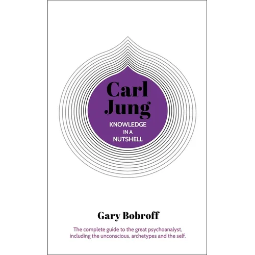 Knowledge in a Nutshell: Carl Jung: The Complete Guide to the Great Psychoanalyst, Including the Unconscious, Archetypes and the Self - Paperback