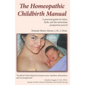 The Homeopathic Childbirth Manual: A Practical Guide for Labor, Birth, and the Immediate Postpartum Period - Paperback