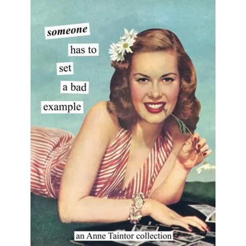 Someone Has to Set a Bad Example: An Anne Taintor Collection - Paperback