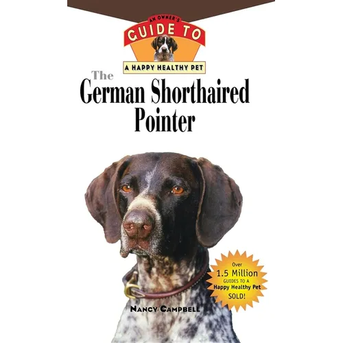 The German Shorthaired Pointer: An Owner's Guide to a Happy Healthy Pet - Hardcover
