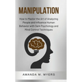 Manipulation: How to Master the Art of Analyzing People and Influence Human Behavior with Dark Psychology and Mind Control Techniques - Paperback