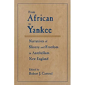 From African to Yankee: Narratives of Slavery and Freedom in Antebellum New England: Narratives of Slavery and Freedom in Antebellum New England - Paperback