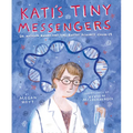 Kati's Tiny Messengers: Dr. Katalin Karikó and the Battle Against Covid-19 - Hardcover