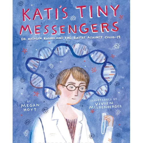 Kati's Tiny Messengers: Dr. Katalin Karikó and the Battle Against Covid-19 - Hardcover