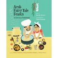 Arab Fairy Tale Feasts: A Literary Cookbook - Paperback